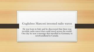 Guglielmo Marconi invented radio waves