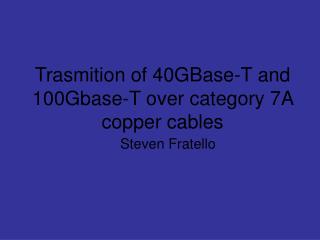 Trasmition of 40GBase-T and 100Gbase-T over category 7A copper cables