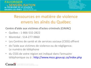 Centre d’aide aux victimes d’actes criminels (CAVAC) Québec : 1-866-532-2822