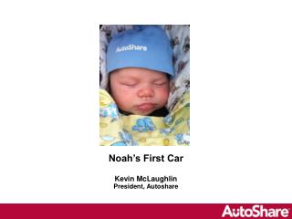 Noah’s First Car Kevin McLaughlin President, Autoshare