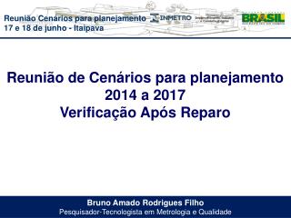 Bruno Amado Rodrigues Filho Pesquisador-Tecnologista em Metrologia e Qualidade