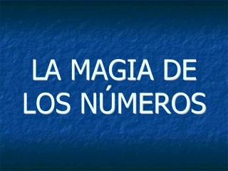 LA MAGIA DE LOS NÚMEROS