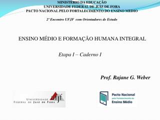ENSINO MÉDIO E FORMAÇÃO HUMANA INTEGRAL Etapa I – Caderno I Prof. Rajane G. Weber