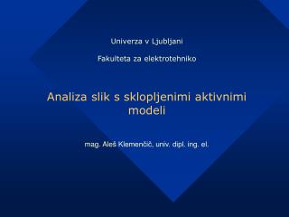 Univerza v Ljubljani Fakulteta za elektrotehniko Analiza slik s sklopljenimi aktivnimi modeli