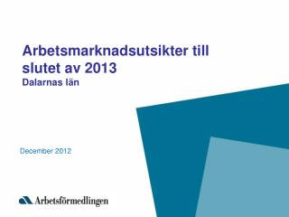 Arbetsmarknadsutsikter till slutet av 2013 Dalarnas l ä n
