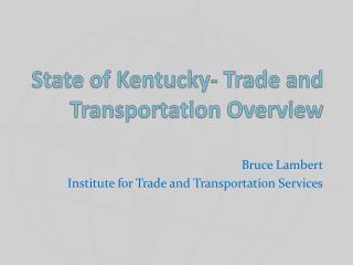 State of Kentucky- Trade and Transportation Overview