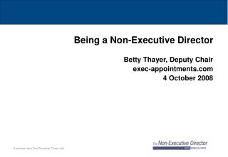 Being a Non-Executive Director Betty Thayer, Deputy Chair exec-appointments 4 October 2008