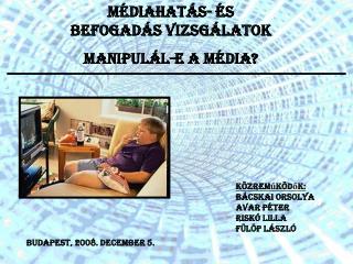 MÉDIAHATÁS- ÉS BEFOGADÁS VIZSGÁLATOK MANIPULÁL-E A MÉDIA?