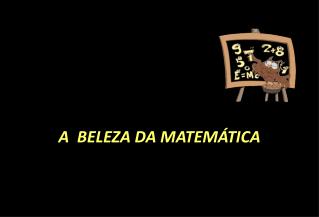 A BELEZA DA MATEMÁTICA