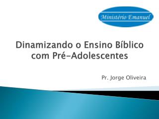Dinamizando o Ensino Bíblico com Pré-Adolescentes