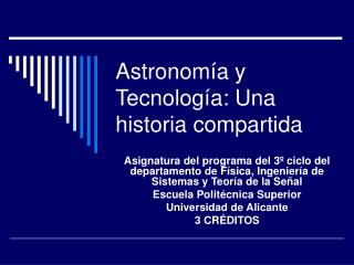 Astronomía y Tecnología: Una historia compartida