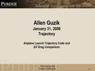 Allen Guzik January 31, 2008 Trajectory Airplane Launch Trajectory Code and Δ V Drag Comparison