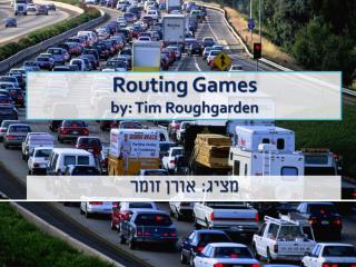 Routing Games by: Tim Roughgarden