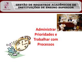 Administrar Prioridades e Trabalhar com Processos