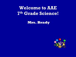 Welcome to AAE 7 th Grade Science!