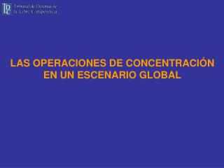 LAS OPERACIONES DE CONCENTRACIÓN EN UN ESCENARIO GLOBAL