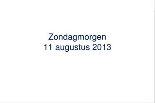 Zondagmorgen 11 augustus 2013