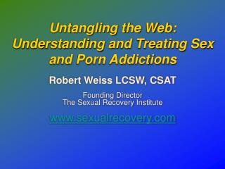 Untangling the Web: Understanding and Treating Sex and Porn Addictions