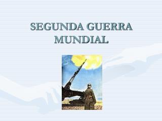 SEGUNDA GUERRA MUNDIAL