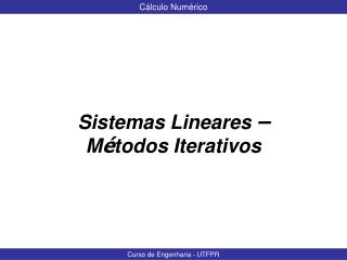 Sistemas Lineares – M é todos Iterativos