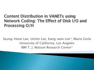 Seung-Hoon Lee, Uichin Lee, Kang-won Lee*, Mario Gerla University of California, Los Angeles