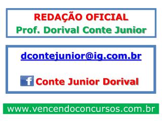 REDAÇÃO OFICIAL Prof. Dorival Conte Junior dcontejunior@ig.br Conte Junior Dorival