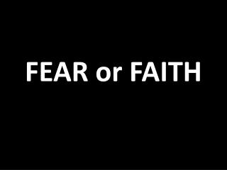 FEAR or FAITH