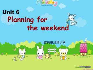 Unit 6 Planning for the weekend 宜兴市川埠小学　