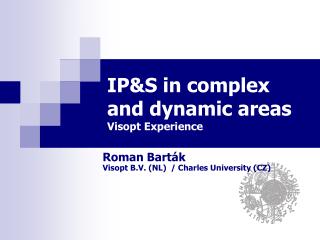 I P&amp;S in complex and dynamic areas Visopt Experience