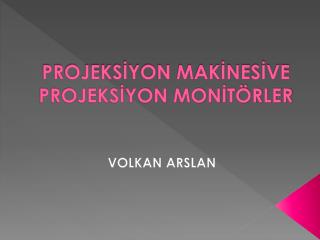 PROJEKSİYON MAKİNESİVE PROJEKSİYON MONİTÖRLER