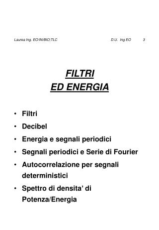 FILTRI ED ENERGIA Filtri Decibel Energia e segnali periodici Segnali periodici e Serie di Fourier