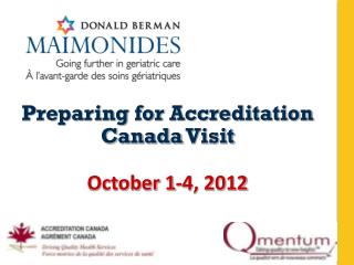 Preparing for Accreditation Canada Visit October 1-4, 2012