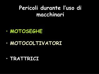 Pericoli durante l’uso di macchinari MOTOSEGHE MOTOCOLTIVATORI TRATTRICI