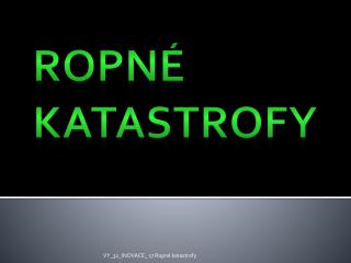 Ropné katastrofy