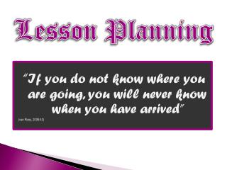 “ If you do not know where you are going, you will never know when you have arrived”