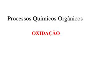Processos Químicos Orgânicos OXIDAÇÃO
