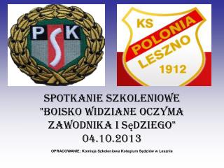 Spotkanie szkoleniowe &quot;Boisko widziane oczyma zawodnika i sędziego&quot; 04.10.2013