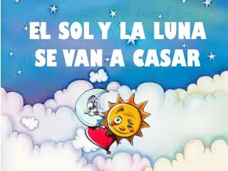 EL SOL Y LA LUNA SE VAN A CASAR