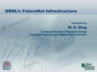 ORNL’s FutureNet Infrastructure