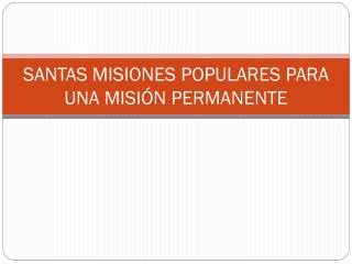 SANTAS MISIONES POPULARES PARA UNA MISIÓN PERMANENTE