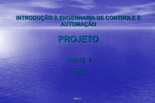 INTRODUÇÃO À ENGENHARIA DE CONTROLE E AUTOMAÇÃO PROJETO PARTE 5 2009