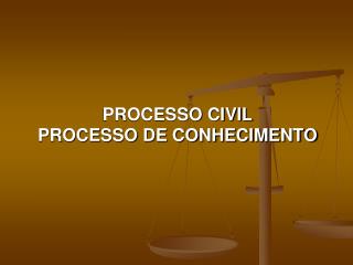 PROCESSO CIVIL PROCESSO DE CONHECIMENTO