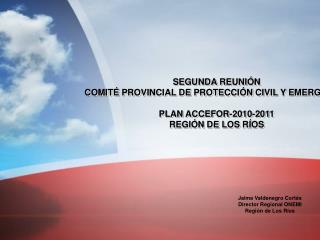 SEGUNDA REUNIÓN COMITÉ PROVINCIAL DE PROTECCIÓN CIVIL Y EMERGENCIA PLAN ACCEFOR-2010-2011