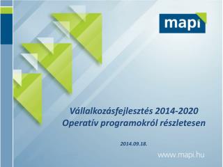 Vállalkozásfejlesztés 2014-2020 Operatív programokról részletesen 2014.09.18.