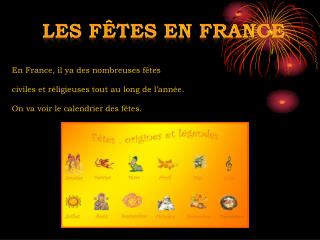 En France, il ya des nombreuses fêtes civiles et réligieuses tout au long de l’année.