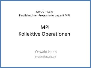 GWDG – Kurs Parallelrechner-Programmierung mit MPI MPI Kollektive Operationen