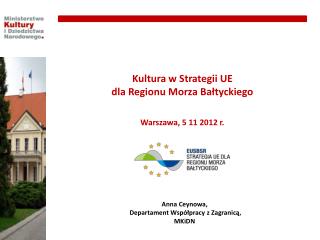 Kultura w Strategii UE dla Regionu Morza Bałtyckiego Warszawa, 5 11 2012 r.