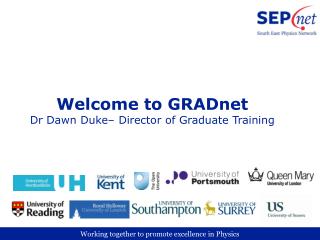 Welcome to GRADnet Dr Dawn Duke– Director of Graduate Training
