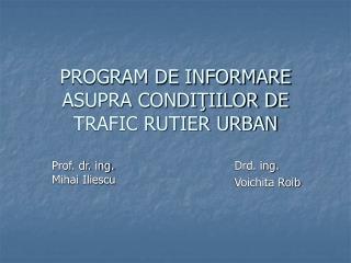 PROGRAM DE INFORMARE ASUPRA CONDIŢIILOR DE TRAFIC RUTIER URBAN