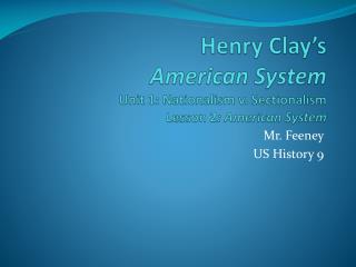 Henry Clay’s American System Unit 1: Nationalism v. Sectionalism Lesson 2 : American System